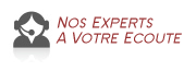 Nos Experts sont à Votre Ecoute
